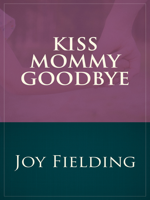 Upplýsingar um Kiss Mommy Goodbye eftir Joy Fielding - Til útláns